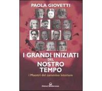 I grandi iniziati del nostro tempo. I maestri del cammino interiore