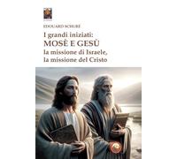 I grandi iniziati: Mosè e Gesù. La missione di Israele, la missione del Cristo
