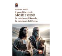 I grandi iniziati: Mosè e Gesù. La missione di Israele, la missione del Cristo
