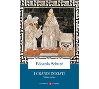 I grandi iniziati. Storia segreta delle religioni. Rama, Krishna, Ermete, Mosè, Orfeo, Pitagora, Platone, Gesù (Vol. 1)