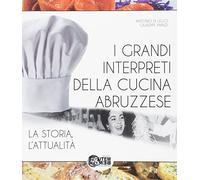 I grandi interpreti della cucina abruzzese. La storia, l'attualità