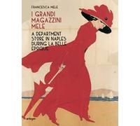 I Grandi Magazzini Mele. A department store in Naples during la Belle époque. Ediz. illustrata