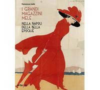 I Grandi Magazzini Mele nella Napoli della Belle époque. Ediz. illustrata