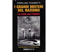 I grandi misteri del nazismo. La lotta con l'ombra - Tombetti Pierluigi