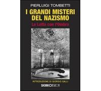 I grandi misteri del nazismo. La lotta con l'ombra - Tombetti Pierluigi
