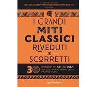 I grandi miti classici riveduti e scorretti. 30 storie di dei ed eroi sui quali non ci hanno detto proprio tutto