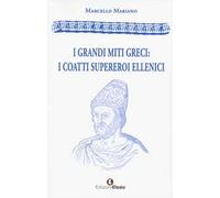 I grandi miti greci: i coatti supereroi ellenici - Mariano Marcello