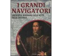 I grandi navigatori. Un'epopea marinara sulle rotte della leggenda