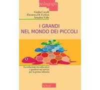 I grandi nel mondo dei piccoli. La relazione tra educatori e genitori nei servizi per la prima infanzia. Nuova ediz.