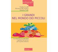 I grandi nel mondo dei piccoli. La relazione tra educatori e genitori nei servizi per la prima infanzia. Nuova ediz.
