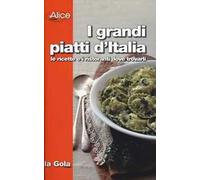 I grandi piatti d'Italia. Le ricette e i ristoranti dove trovarli