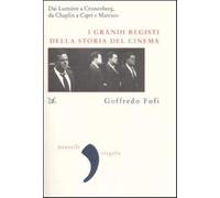 I grandi registi della storia del cinema. Dai Lumière a Cronenberg, da Cha...