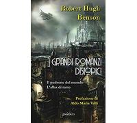 I grandi romanzi distopici. Il padrone del mondo-L'alba di tutto