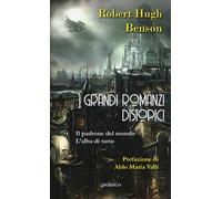 I grandi romanzi distopici. Il padrone del mondo-L'alba di tutto - Benson ...