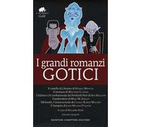 I grandi romanzi gotici: Il castello di Otranto-Il monaco-L'italiano o il confessionale dei penitenti neri-Frankenstein-Melmoth l'uomo errante-Il vampiro