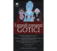I grandi romanzi gotici: Il castello di Otranto-Il monaco-L'italiano o il confessionale dei penitenti neri-Frankenstein-Melmoth l'uomo errante-Il vampiro
