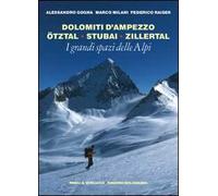 I grandi spazi delle Alpi. Vol. 6: Dolomiti d'Ampezzo, Ötztal, Stubai, Zillertal.