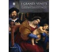 I grandi veneti. Da Pisanello a Tiziano, da Tintoretto a Tiepolo. Capolavori dall'Accademia di Carrara di Bergamo. Catalogo della mostra (Roma). Ediz. illustrata
