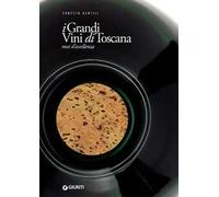 I grandi vini di Toscana. Rossi d'eccellenza