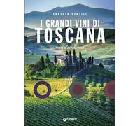 I grandi vini di Toscana. Rossi d'eccellenza