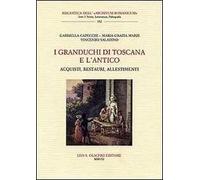 I granduchi di Toscana e l'antico. Acquisti, restauri, allestimenti