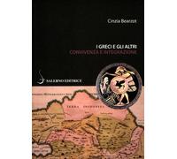 I greci e gli altri. Convivenza e integrazione - Bearzot Cinzia