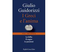 I Greci e l'anima. Una trilogia [Paperback] [Apr 21, 2023] Guidorizzi, Giulio