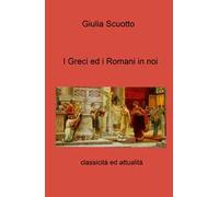 I greci ed i romani in noi. Classicità ed attualità