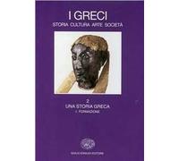 I greci. Storia, arte, cultura, società. Vol. 21: Una storia greca. Formazione (fino al sec. VI a. C.).