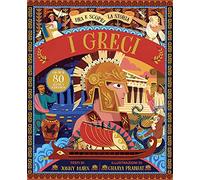 I Greci. Tira e scopri la storia. Ediz. a colori