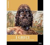 I Greci. Tra democrazia, filosofia, arte e battaglie