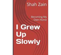 I Grew Up Slowly: Becoming My Own Home