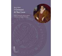 I Grimani di San Luca. Cultura materiale, genere e potere a Venezia tra Cinque e Seicento