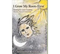 I Grow My Roots First: Helping Pre-teens with Anxiety, Fear and Connection