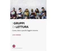 I gruppi di lettura. Come, dove e perché leggere insieme - Gavazzi Luigi