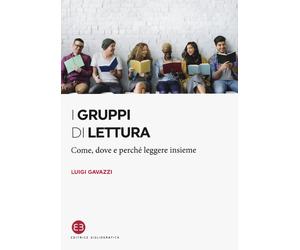I gruppi di lettura. Come, dove e perché leggere insieme - Gavazzi Luigi
