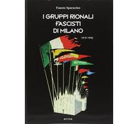Libri Fausto Sparacino - I Gruppi Rionali Fascisti Di Milano 1919-1945