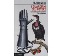 I guardiani del potere. Eunuchi, templari, carabinieri e altri corpi scelt...