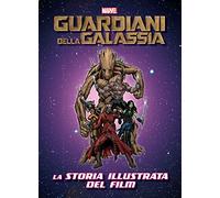I guardiani della galassia. La storia illustrata del film. Ediz. illustrata