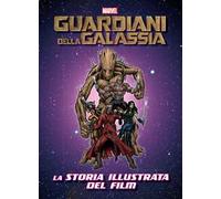 I guardiani della galassia. La storia illustrata del film. Ediz. illustrata