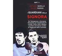 I guardiani della Signora. Da Tamagnone a Szczesny. Passando per Sentimenti IV Combi, Viola, Zoff e Buffon. I portieri che hanno scritto la leggenda della Juventus