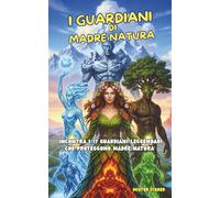 I GUARDIANI DI MADRE NATURA: Incontra i 17 guardiani leggendari che proteggono Madre Natura