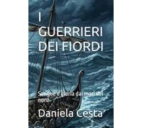 I GUERRIERI DEI FIORDI: Sangue e gloria dai mari del nord