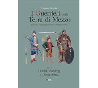 I guerrieri della Terra di Mezzo. Eserciti, equipaggiamenti e abbigliamento. Hobbit, Barding e Dunlending (Vol. 1)