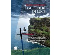 I guerrieri di luce - [Dei Merangoli Editrice]