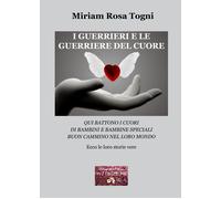 Libri Togni Miriam Rosa - I Guerrieri E Le Guerriere Del Cuore. Qui Battono I Cu
