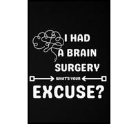 I had a brain surgery what's your excuse. Journal: This 6" x 9" notebook features 110 lined pages, making it the ideal companion for note-taking, list-making, and everyday use.