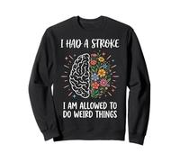 I Had A Stroke I Am Allowed To Do Weird Things Felpa
