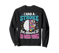 I Had A Stroke I'm Allowed To Do Weird Things Guarigione Felpa