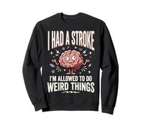I Had A Stroke I'm Allowed To Do Weird Things Guarigione Felpa